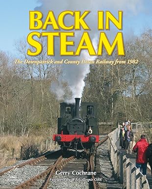 Back in Steam: The Downpatrick and County Down Railway from 1982, by Gerry Cochrane